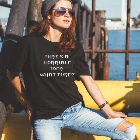 That's A Horrible Idea T-Shirt Tee - Picture 1 of 1